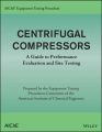 AIChE Equipment Testing Procedure  Centrifugal Compressors. A Guide to Performance Evaluation and Site Testing