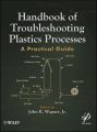 Handbook of Troubleshooting Plastics Processes. A Practical Guide