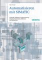 Automatisieren mit SIMATIC. Controller, Software, Programmierung, Datenkommunikation, Bedienen und Beobachten