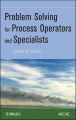 Problem Solving for Process Operators and Specialists