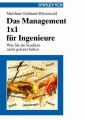 Das Management 1x1 fur Ingenieure. Was Sie im Studium nicht gelernt haben