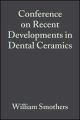 Conference on Recent Developments in Dental Ceramics