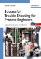 Successful Trouble Shooting for Process Engineers