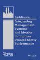 Guidelines for Integrating Management Systems and Metrics to Improve Process Safety Performance