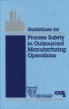 Guidelines for Process Safety in Outsourced Manufacturing Operations