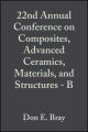 22nd Annual Conference on Composites, Advanced Ceramics, Materials, and Structures - B