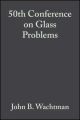 50th Conference on Glass Problems