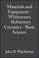 Materials and Equipment - Whitewares - Refractory Ceramics - Basic Science