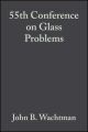 55th Conference on Glass Problems