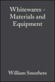 Whitewares - Materials and Equipment