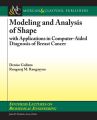 Modeling and Analysis of Shape with Applications in Computer-aided Diagnosis of Breast Cancer