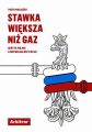 Stawka wieksza niz gaz. Ukryta wojna o niepodleglosc Polski