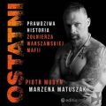 Ostatni. Prawdziwa historia zolnierza warszawskiej mafii