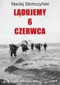 Ladujemy 6 czerwca