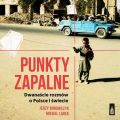 Punkty zapalne. Dwanascie rozmow o Polsce i swiecie