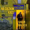 Na ciezkim kacu
