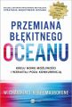 Przemiana blekitnego oceanu. Buduj pewnosc siebie, kreuj nowe mozliwosci i wzrastaj poza konkurencja