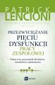 Przezwyciezanie pieciu dysfunkcji pracy zespolowej