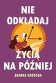 Nie odkladaj zycia na pozniej