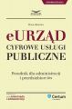 E-urzad Cyfrowe uslugi publiczne. Poradnik dla administracji i przedsiebiorcow