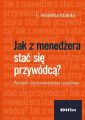 Jak z menedzera stac sie przywodca? Poradnik dla menedzerow i coachow