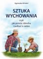 Sztuka wychowania czyli jak pomoc dziecku i zadbac o siebie