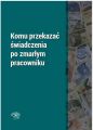 Komu przekazac swiadczenia po zmarlym pracowniku