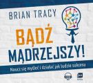 Badz madrzejszy! Naucz sie myslec i dzialac jak ludzie sukcesu