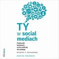 Ty w social mediach. Podrecznik budowania marki osobistej dla kazdego. Wydanie II poszerzone