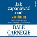 Jak zapanowac nad zmiana. Udane przedsiewziecia w zyciu zawodowym i osobistym