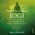 Psychologia jogi. Wprowadzenie do "Jogasutr" Patandzalego. Wydanie II rozszerzone