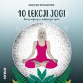 10 lekcji jogi. Jamy i nijamy w codziennym zyciu