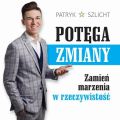 Potega Zmiany. Zamien marzenia w rzeczywistosc