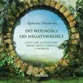 Do wolnosci od negatywnosci, czyli jak oczyszczac swoje mysli, emocje i energie