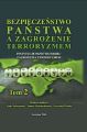 Bezpieczenstwo panstwa a zagrozenie terroryzmem. Instytucje panstwa wobec zagrozenia terroryzmem. Tom II