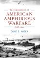 The Emergence of American Amphibious Warfare, 1898–1945