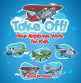 Take Off! How Aeroplanes Work for Kids