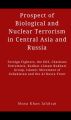 Prospect of Biological and Nuclear Terrorism in Central Asia and Russia