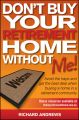 Don't Buy Your Retirement Home Without Me!. Avoid the Traps and Get the Best Deal When Buying a Home in a Retirement Community