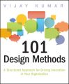 101 Design Methods. A Structured Approach for Driving Innovation in Your Organization