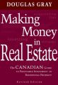 Making Money in Real Estate. The Canadian Guide to Profitable Investment in Residential Property, Revised Edition