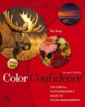 Color Confidence. The Digital Photographer's Guide to Color Management