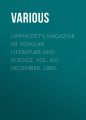 Lippincott's Magazine of Popular Literature and Science, Vol. XVI., December, 1880. Lippincott's Magazine of Popular Literature and Science, Vol. XVI., December, 1880.