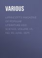 Lippincott's Magazine of Popular Literature and Science, Volume 15, No. 90, June, 1875 Lippincott's Magazine of Popular Literature and Science, Volume 15, No. 90, June, 1875