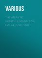 The Atlantic Monthly, Volume 07, No. 44, June, 1861 The Atlantic Monthly, Volume 07, No. 44, June, 1861