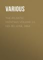 The Atlantic Monthly, Volume 13, No. 80, June, 1864 The Atlantic Monthly, Volume 13, No. 80, June, 1864