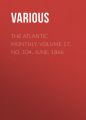 The Atlantic Monthly, Volume 17, No. 104, June, 1866 The Atlantic Monthly, Volume 17, No. 104, June, 1866