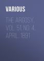 The Argosy. Vol. 51, No. 4, April, 1891 The Argosy. Vol. 51, No. 4, April, 1891