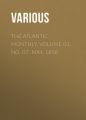 The Atlantic Monthly, Volume 01, No. 07, May, 1858 The Atlantic Monthly, Volume 01, No. 07, May, 1858