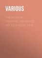 The Atlantic Monthly, Volume 02, No. 10, August, 1858 The Atlantic Monthly, Volume 02, No. 10, August, 1858